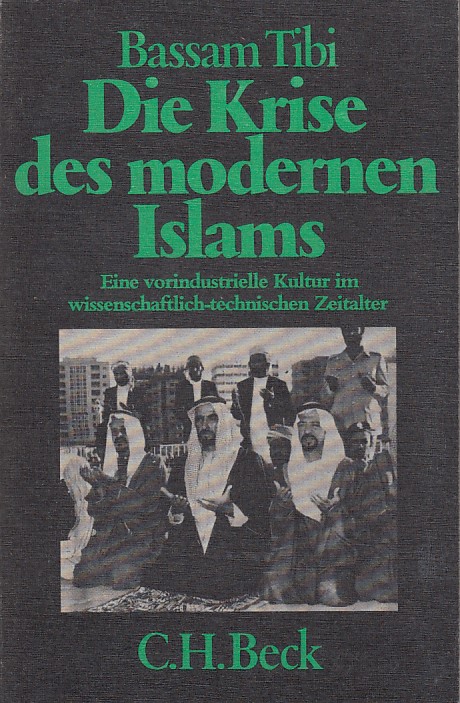 Die Krise des modernen Islams. Eine vorindustrielle Kultur im wissenschaftl.-technischen Zeitalter. / Beck'sche schwarze Reihe ; Bd. 228 - Tibi, Bassam