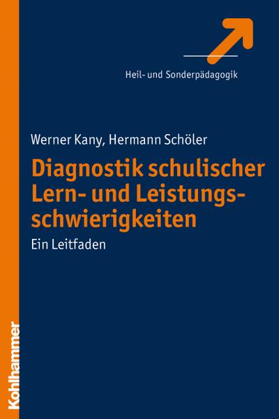 Diagnostik schulischer Lern- und Leistungsschwierigkeiten: Ein Leitfaden - Werner Kany,Hermann Schöler