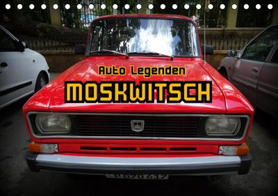 Auto Legenden MOSKWITSCH (Tischkalender 2021 DIN A5 quer) : Sowjetische PKW des Typs Moskwitsch auf Kuba (Monatskalender, 14 Seiten ) - Henning von Löwis of Menar