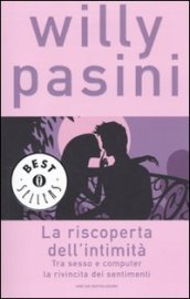 La riscoperta dell'intimità. Tra sesso e computer la rivincita dei sentimenti: 1998 - Pasini Willy