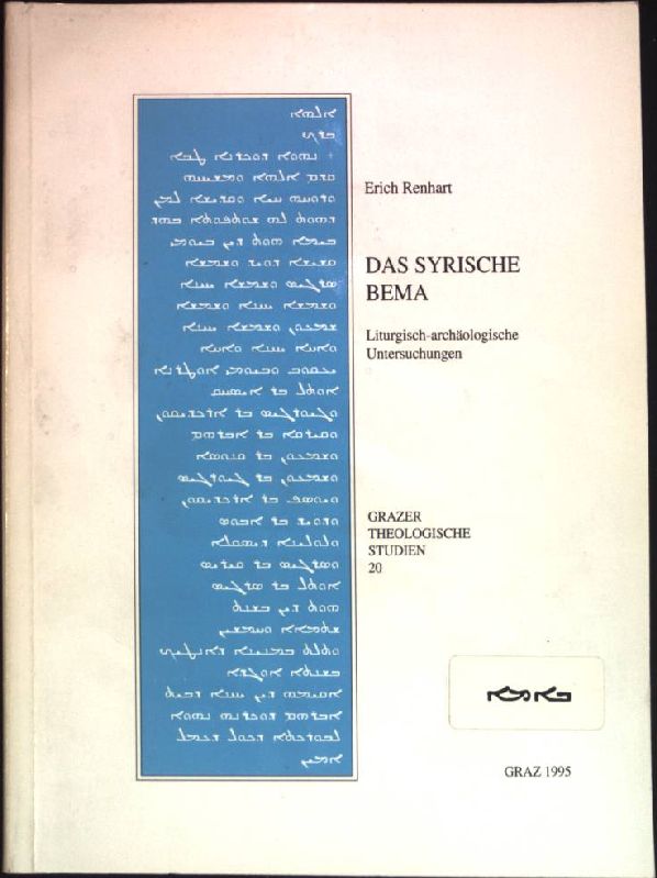 Das syrische Bema : Liturgisch-archäologische Untersuchungen. Grazer theologische Studien ; Bd. 20 - Renhart, Erich