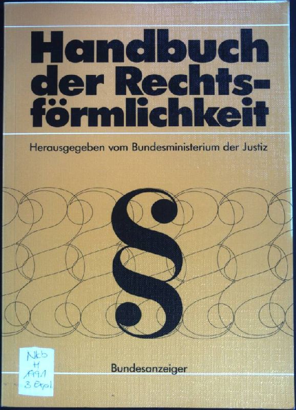 Handbuch der Rechtsförmlichkeit : Empfehlungen des Bundesministeriums der Justiz zur einheitlichen rechtsförmlichen Gestaltung von Gesetzen und Rechtsverordnungen nach § 38 Abs. 3 GGO II. - Bundesministerium der Justiz