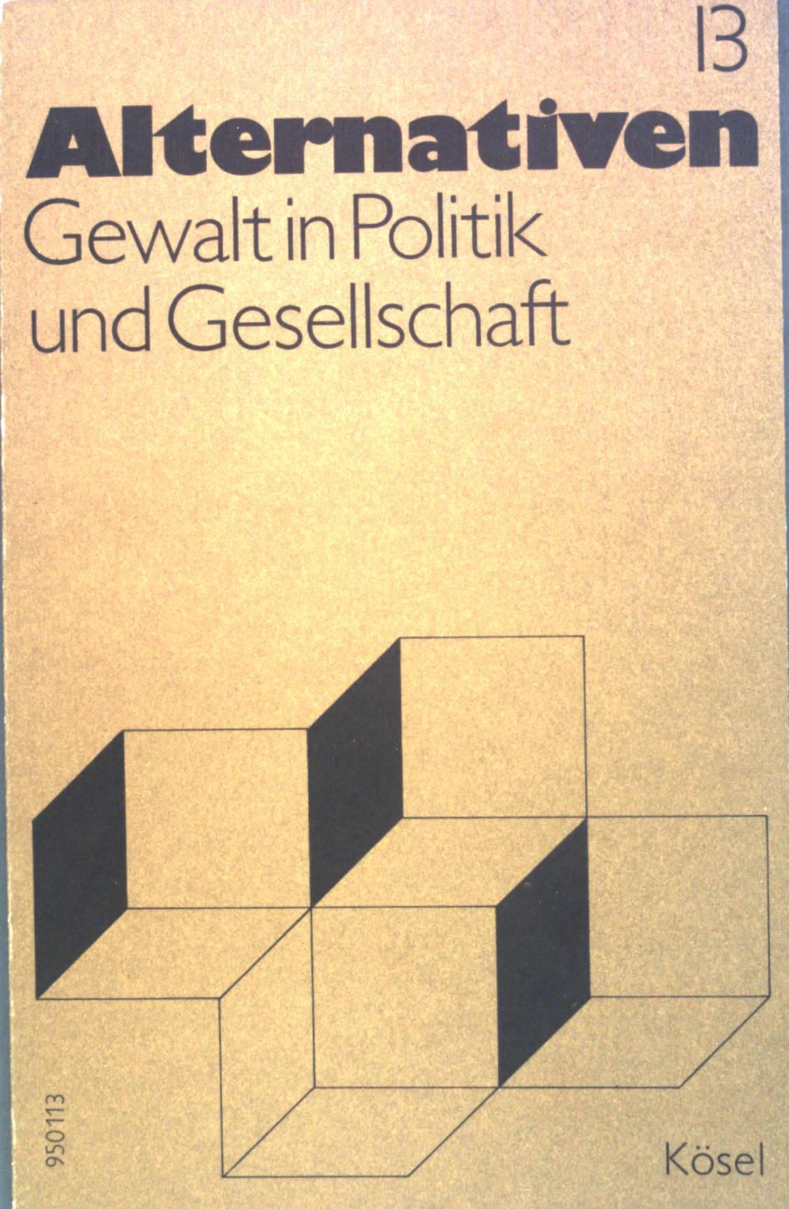 Gewalt in Politik und Gesellschaft. Alternativen ; H. 13 - Kaiser, Alfred