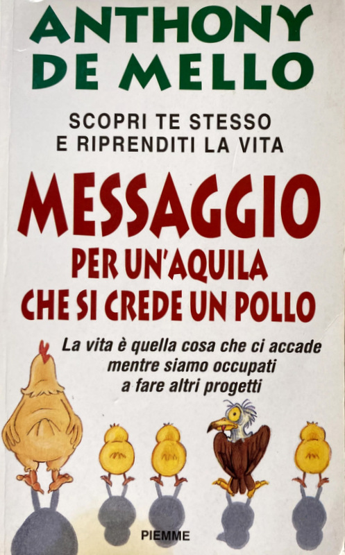 MESSAGGIO PER UN'AQUILA CHE SI CREDE UN POLLO. LA LEZIONE SPIRITUALE DELLA CONSAPEVOLEZZA - ANTHONY DE MELLO