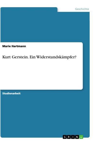 Kurt Gerstein. Ein Widerstandskämpfer? - Marie Hartmann