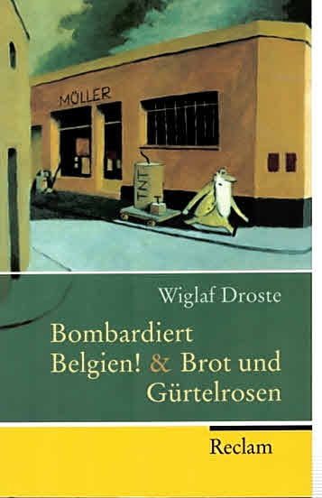 Bombardiert Belgien! & Brot und Gürtelrosen (Reclam Taschenbuch 20043). - Droste, Wiglaf.