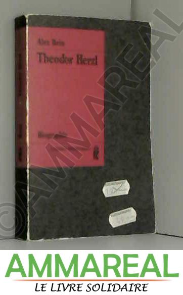 Theodor Herzl. Biographie - Alex Bein