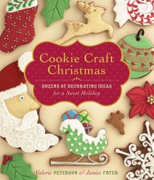 Cookie Craft Christmas: Dozens of Decorating Ideas for a Sweet Holiday (Hardcover) - Valerie Peterson