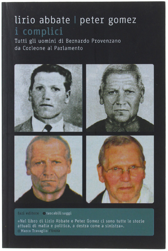 I COMPLICI. Tutti gli uomini di Bernardo Provenzano da Corleone al Parlamento.: - Abbate Lirio, Gomez Peter.