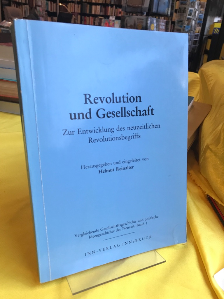 Revolution und Gesellschaft. Zur Entwicklung des neuzeitlichen Revolutionsbegriffs. - Reinalter, Helmut (Hg.)