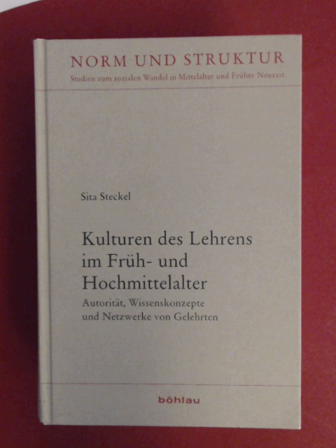 Kulturen des Lehrens im Früh- und Hochmittelalter : Autorität, Wissenskonzepte und Netzwerke von Gelehrten. Band 39 aus der Reihe 