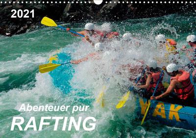Abenteuer pur - Rafting (Wandkalender 2021 DIN A3 quer) : Rafting - Abenteuersport mit dem gewissen Kick, Adrenalin pur. Action mit größtmöglichem Spaß. (Monatskalender, 14 Seiten ) - Peter Roder
