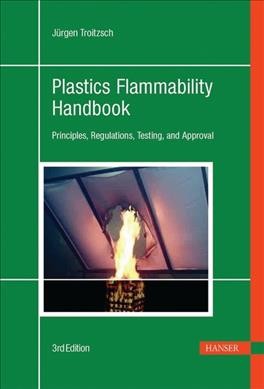 Plastics Flammability Handbook : Principles, Regulations, Testing, and Approval - Troitzsch, Jurgen; Troitzsch, Jurgen (edt)