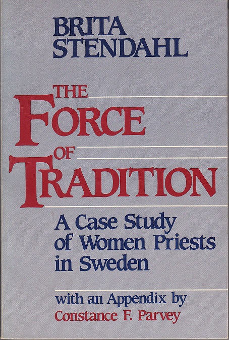 The Force of Tradition. A Case Study of Women Priests in Sweden [Signed, 1st Ed., Association Copy] - Stendahl, Brita