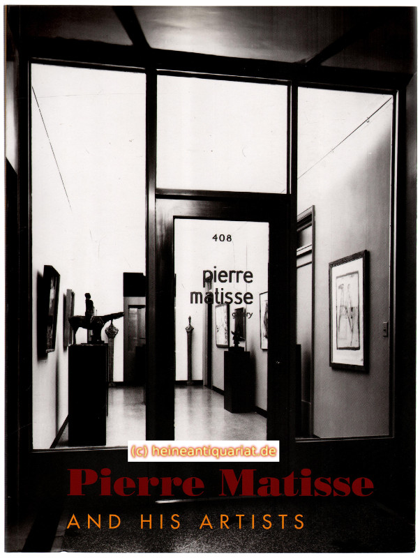 Pierre Matisse and his Artists. Foreword by Charles E. Pierce, Jr. Introduction by William M. Griswold. Catalogue by William M. Griswold, Jennifer Tonkovich. Chronology Alessandra Carnielli, Margaret Loudon.