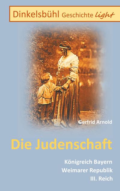 Dinkelsbühl Geschichte light Die Judenschaft : Königreich Bayern Weimarer Republik III. Reich - Gerfrid Arnold