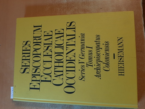 Series episcoporum ecclesiae catholicae occidentalis. Series V Germania. Tomus I. : Archiepiscopatus Coloniensis - Kluger, Helmuth [Hrsg.] ; Weinfurter, Stefan [Bearb.]