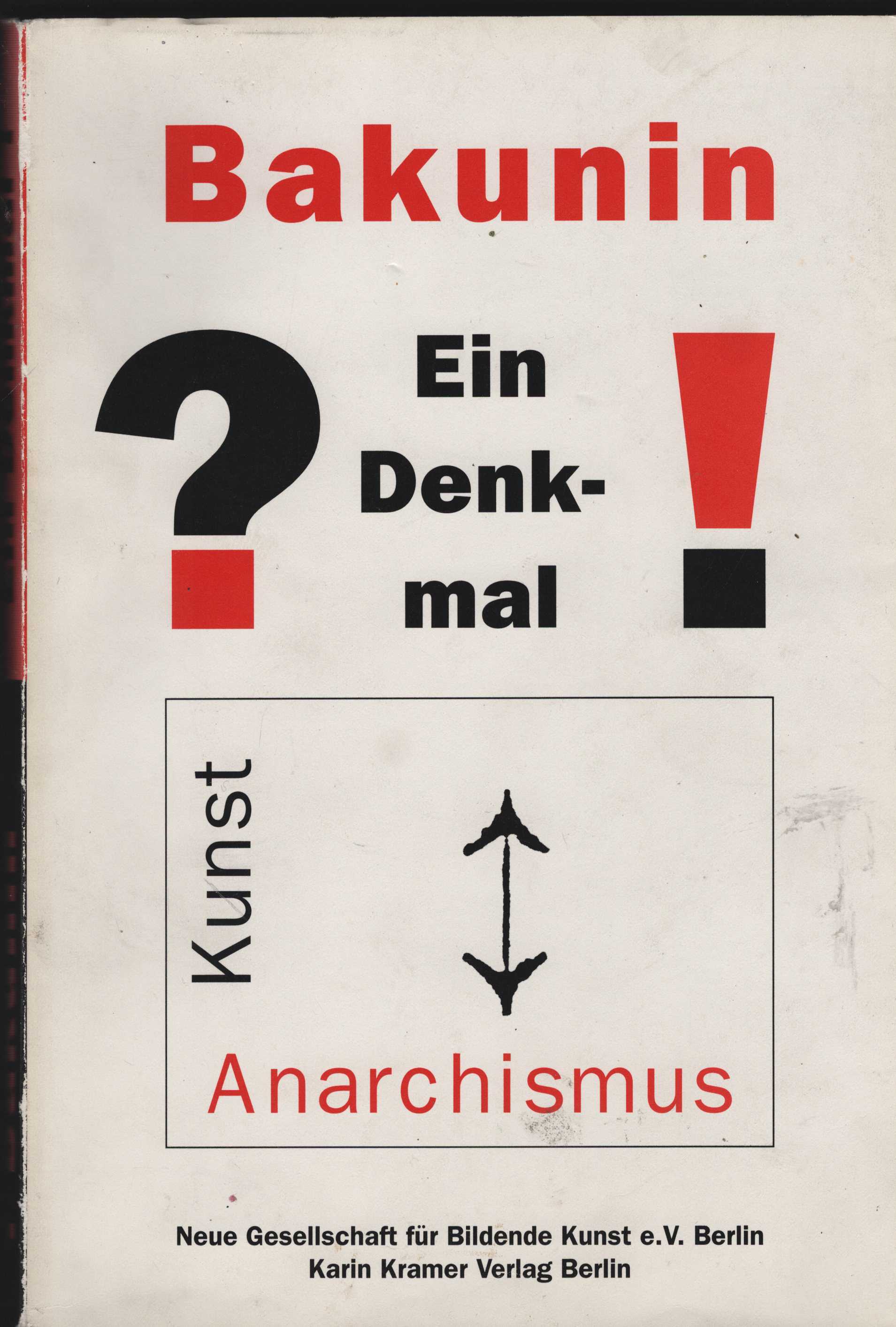 Bakunin - ?ein Denkmal!. Kunst, Anarchismus. Herausgegeben von der Neuen Gesellschaft für Bildende Kunst e.V. Berlin. Katalog Bernd Kramer, Dieter Scholz.