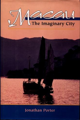 Macau : The Imaginary City, Culture and Society, 1557 to the Present. - Porter, Jonathan