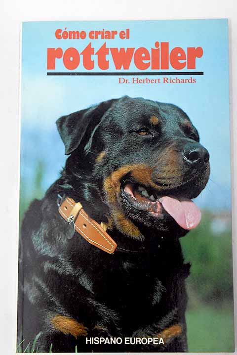 Cómo criar el Rottweiler - Richards, Herbert