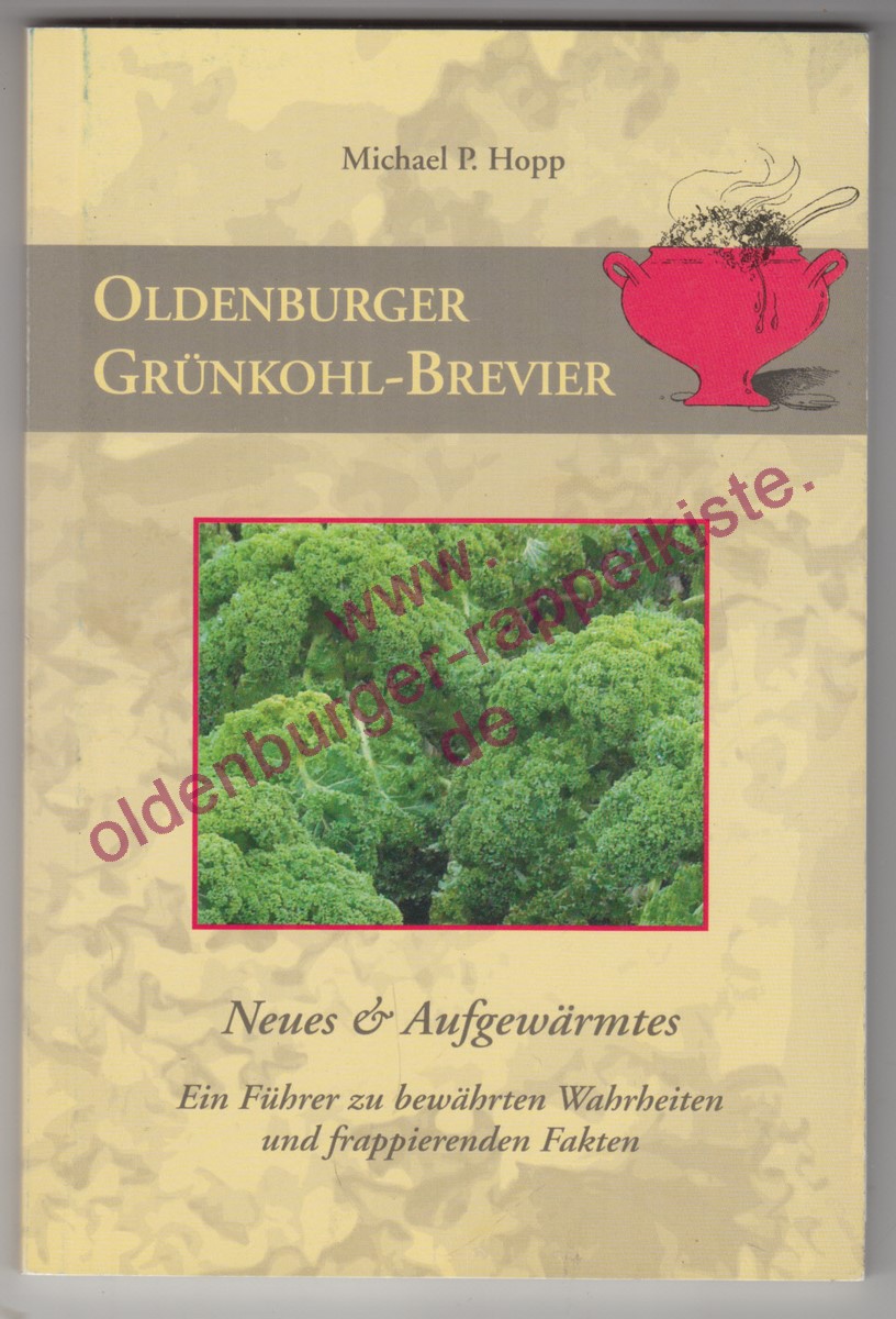 Oldenburger Grünkohl-Brevier - Neues & Aufgewärmtes: ein Führer zu bewähren Wahrheiten und frappierenden Fakten - Hopp, Michael P. - Hopp, Michael P.