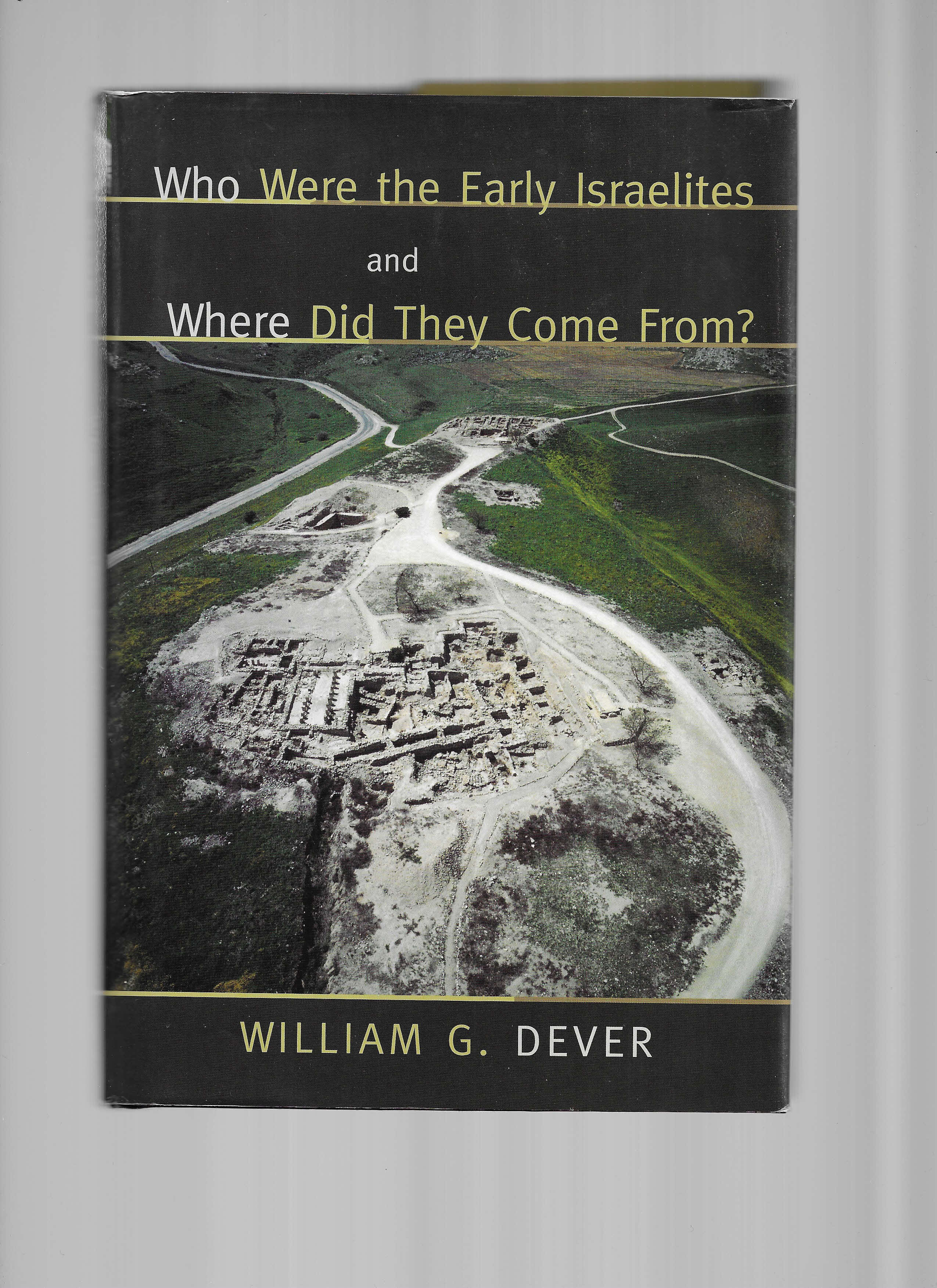 WHO WERE THE EARLY ISRAELITES AND WHERE DID THEY COME FROM ? by Dever