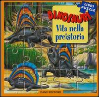 Dinosauri. Vita nella preistoria. Libro puzzle