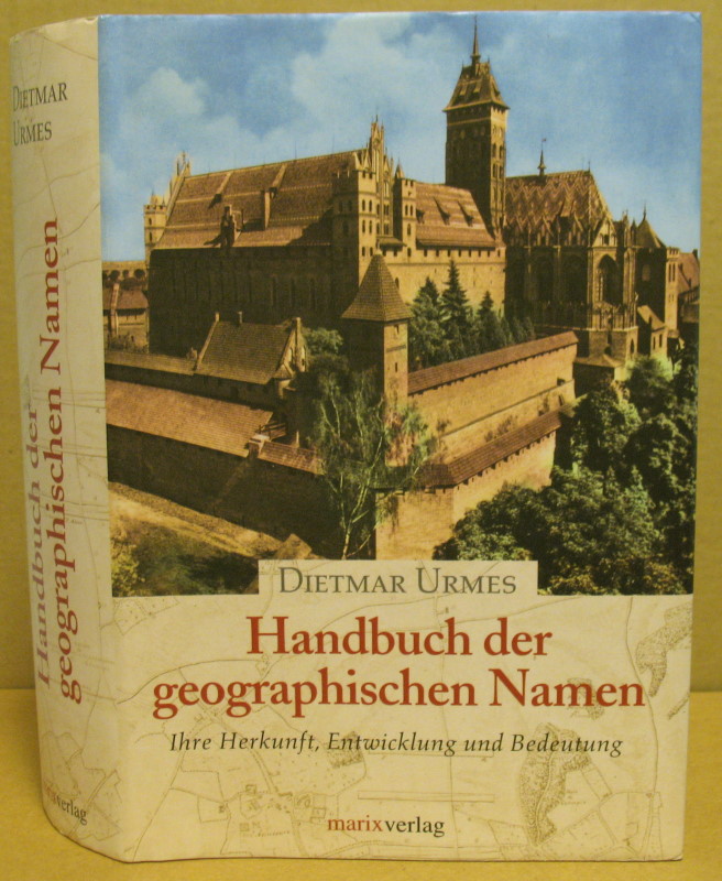 Handbuch der geographischen Namen. Ihre Herkunft, Entwicklung und Bedeutung. - Urmes, Dietmar