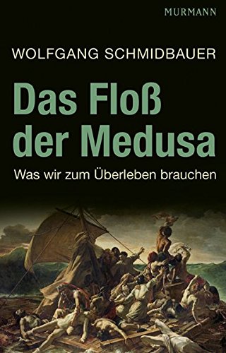 Das Floß der Medusa : was wir zum Leben brauchen. - Schmidbauer, Wolfgang