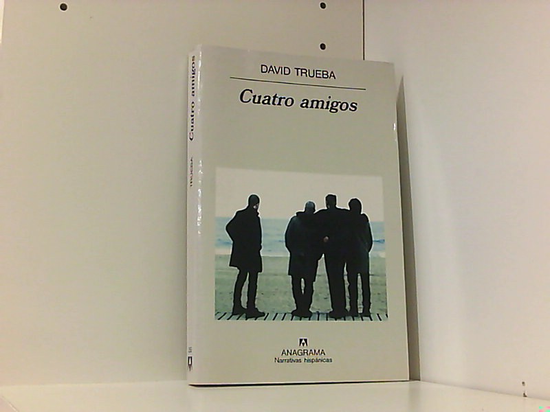 Cuatro amigos (Narrativas hispánicas) - Trueba, David