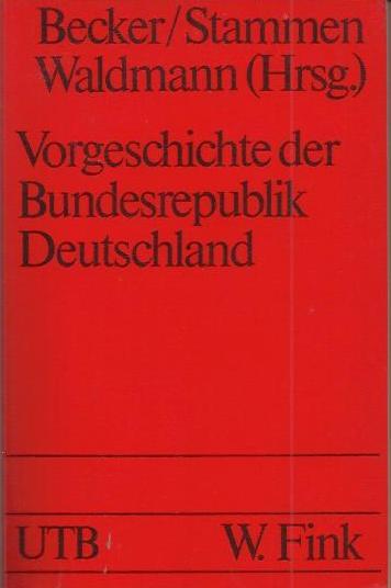 Vorgeschichte der Bundesrepublik Deutschland: zwischen Kapitulation u. Grundgesetz - Becker, Josef