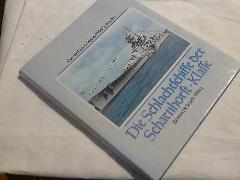 Die Schlachtschiffe der Scharnhorst-Klasse : Scharnhorst und Gneisenau: Rückgrat der deutschen Überwasserstreitkräfte bei Kriegsbeginn. ; Klaus-Peter Schmolke / Schiffsklassen und Schiffstypen der deutschen Marine ; Bd. 2 - Koop, Gerhard und Klaus-Peter Schmolke