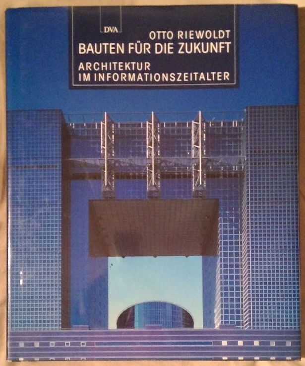 Bauten für die Zukunft - Architektur im Informationszeitalter - Riewoldt, Otto