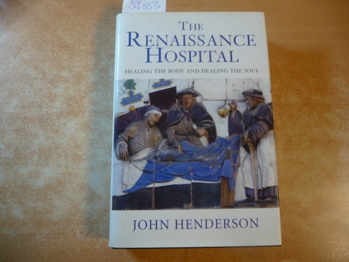 The Renaissance hospital : healing the body and healing the soul - Henderson, John