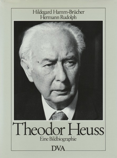 Theodor Heuss. Eine Bildbiographie. - Hamm-Brücher, Hildegard und Hermann Rudolph