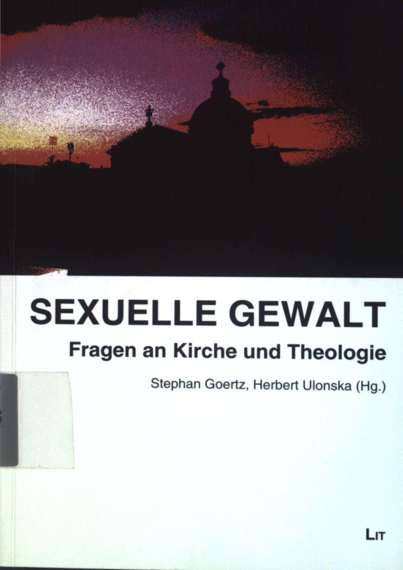 Sexuelle Gewalt: Fragen an Kirche und Theologie. Theologie ; Bd. 31 - Goertz, Stephan und Herbert Ulonska