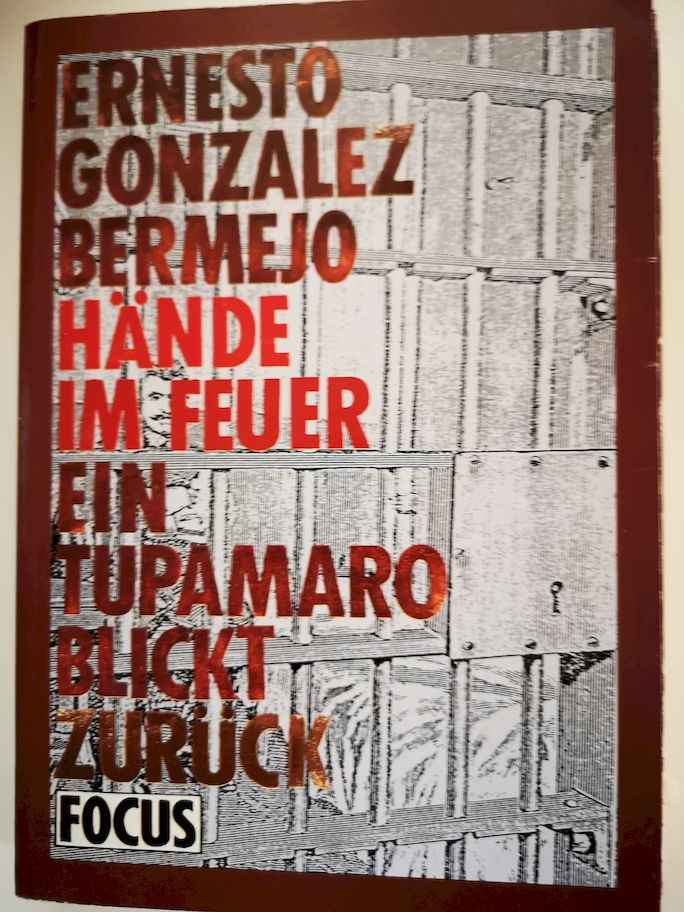 Hände im Feuer : e. Tupamaro blickt zurück. Ernesto Gonzalez Bermejo. Aus d. Span. von Helga u. Jan Goldberg; Mit e. Beitr. 