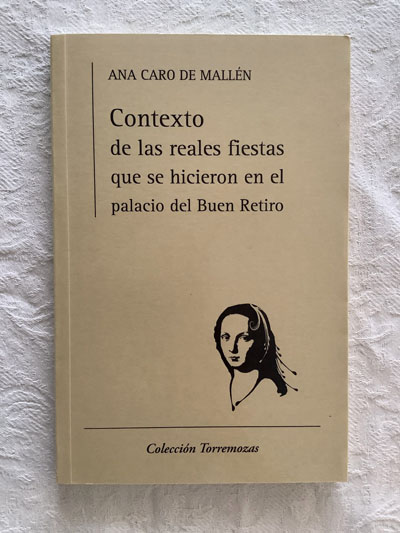 Contexto de las reales fiestas que se hicieron en el palacio del Buen Retiro - Ana Caro de Mallén