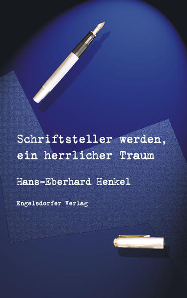 Schriftsteller werden, ein herrlicher Traum - Henkel Hans, E