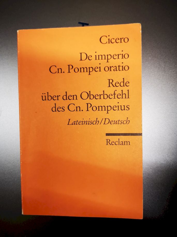 De imperio Cn. Pompei ad Quirites oratio : Lateinisch. Deutsch = Rede über den Oberbefehl des Cn. Pompeius / M. Tullius Cicero. Übers. und hrsg. von Otto Schönberger / Reclams Universal-Bibliothek ; Nr. 9928 - Cicero, Marcus Tullius und Otto (Herausgeber) Schönberger