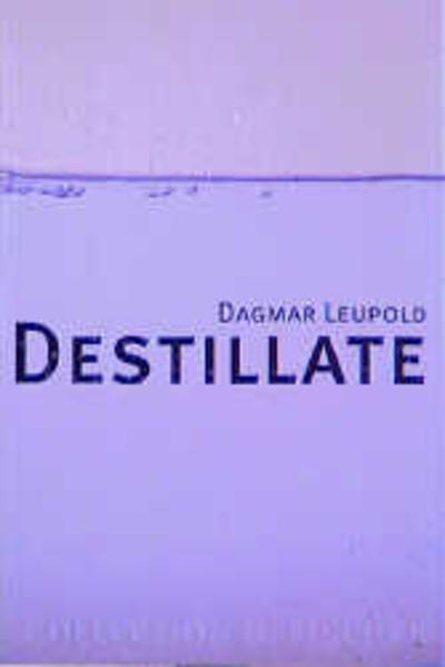 Destillate (Collection S. Fischer) - Leupold, Dagmar