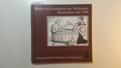 Bilder zur Geschichte der Wildunger Kurmedizin seit 1580 : Ärzte, Brunnenschriften und Mitteilungen - Schultheis, Theodor