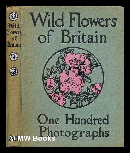 Wild flowers of Britain : a series of one hundred photographs / selected and described by Macgregor Skene Skene, Macgregor [ ] [Hardcover]