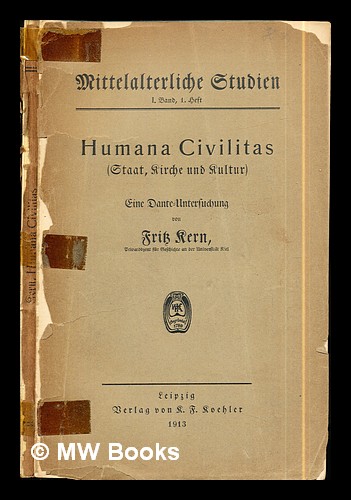Humana civilitas : (Staat, Kirche und Kultur), eine Dante-Untersuchung / von Fritz Kern - Kern, Fritz (1884-1950)