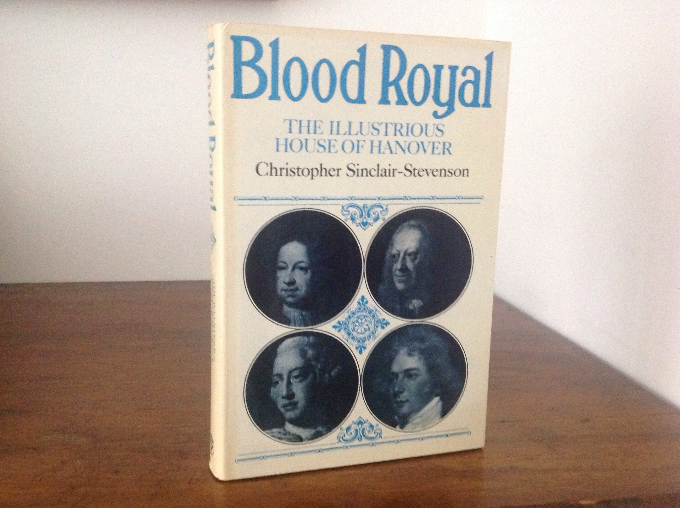Blood Royal: The Illustrious House of Hanover - Sinclair-Stevenson, Christopher