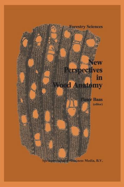 New Perspectives in Wood Anatomy : Published on the Occasion of the 50th Anniversary of the International Association of Wood Anatomists - P. Baas
