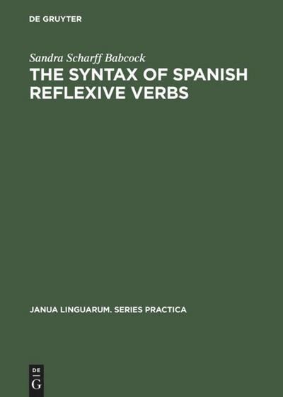 The Syntax of Spanish Reflexive Verbs : The Parameters of the Middle Voice - Sandra Scharff Babcock