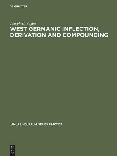 West Germanic Inflection, Derivation and Compounding - Joseph B. Voyles