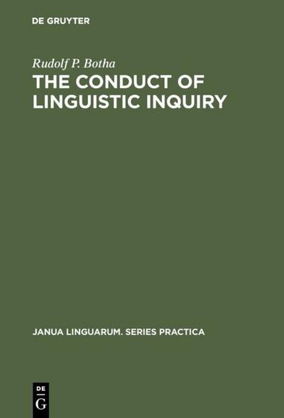 The Conduct of Linguistic Inquiry : A Systematic Introduction to the Methodology of Generative Grammar - Rudolf P. Botha
