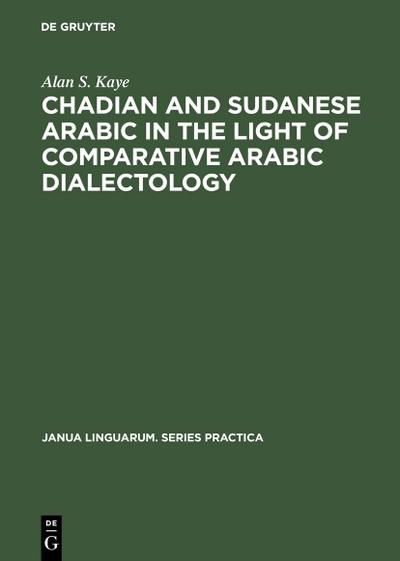 Chadian and Sudanese Arabic in the Light of Comparative Arabic Dialectology - Alan S. Kaye